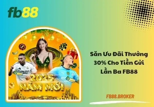 Thưởng 30% cho tiền gửi lần ba FB88